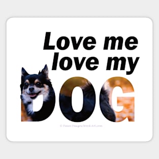 Love me love my dog - Chihuahua oil painting word art Magnet